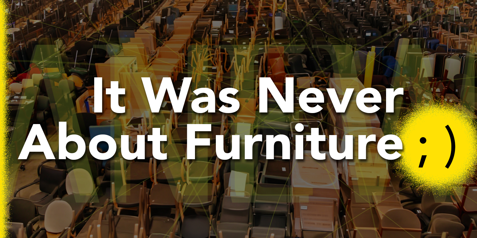 It Was Never About Furniture — Click to RSVP